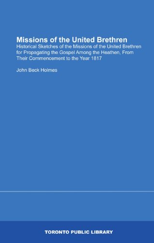 Missions of the United Brethren: Historical Sketches of the Missions of the United Brethren for Propagating the Gospel Among the Heathen, From Their Commencement to the Year 1817