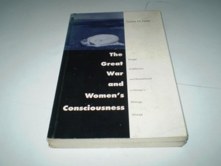 The Great War and Women's Consciousness: Images of Militarism and Womanhood