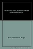 The modern mass : a reversion to the reforms of Cranmer