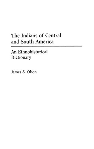 The Indians of Central and South America: An Ethnohistorical Dictionary (Studies; 6)