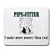 PIPE-FITTER I make more money than you! Mousepad
