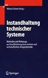 Instandhaltung technischer Systeme: Methoden und Werkzeuge zur Gewährleistung eines sicheren und wirtschaftlichen Anlagenbetriebs