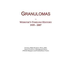 Granulomas: Webster's Timeline History, 1935 - 2007 by Icon Group International