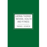 Layman Thomas' Natural Health and Fitness