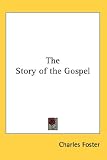 Cover of The Story of the Gospel by Charles Foster 0548067384