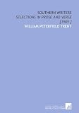 Southern Writers: Selections in Prose and Verse [1905 ]