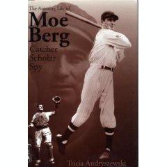 The Amazing Life of Moe Berg: Catcher, Scholar, Spy
