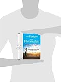 The Fatigue and Fibromyalgia Solution: The Essential Guide to Overcoming Chronic Fatigue and Fibromyalgia, Made Easy!