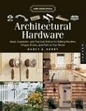 Architectural Hardware: Ideas, Inspiration, and Practical Advice for Adding Handles, Hinges, Knobs, and Pulls to Your Home (Home Design Details)