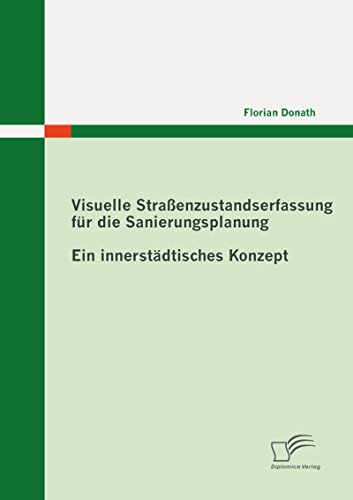 Visuelle Straßenzustandserfassung für die Sanierungsplanung: Ein innerstädtisches Konzept (German Edition)
