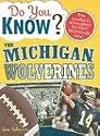 Do You Know the Michigan Wolverines?: A hard-hitting quiz for tailgaters, referee-haters, armchair quarterbacks, and anyone who'd kill for their team (Do You Know?)