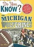 Do You Know the Michigan Wolverines?: A hard-hitting quiz for tailgaters, referee-haters, armchair quarterbacks, and anyone who'd kill for their team (Do You Know?)
