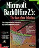 Microsoft Backoffice 2.5: The Complete Solution : The Comprehensive Reference for Network Administrators : Windows Nt