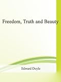 Cover for 'Freedom, Truth and Beauty'