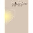 The Jewish Prison: A Rebellious Meditation on the State of Judaism by Jean Daniel