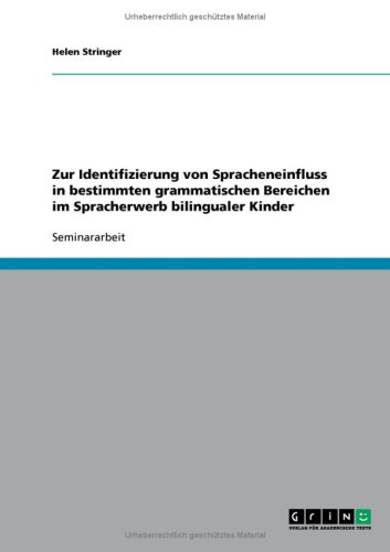 Zur Identifizierung von Spracheneinfluss in bestimmten grammatischen Bereichen im Spracherwerb bilingualer Kinder