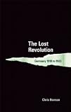 The Lost Revolution: Germany 1918 to 1923