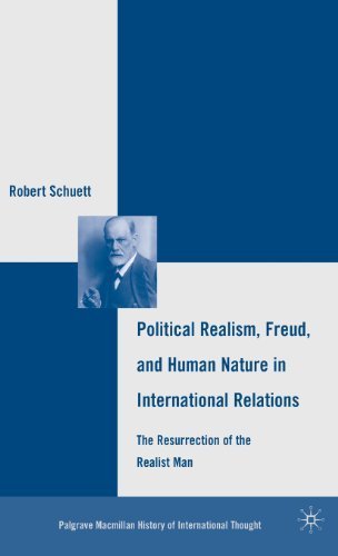 Political Realism, Freud, and Human Nature in International Relations: The Resurrection of the Realist Man (The Palgrave Macmillan History of International Thought) 1st edition by Schuett, Robert (2010) Hardcover