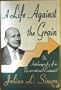 A Life against the Grain: The Autobiography of an Unconventional Economist