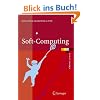 Soft-Computing: Mit neuronalen Netzen, Fuzzy-Logic und evolution�ren Algorithmen