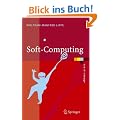 Soft-Computing: Mit neuronalen Netzen, Fuzzy-Logic und evolution�ren Algorithmen
