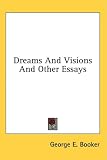 Dreams And Visions And Other Essays