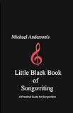 Michael Anderson`s Little Black Book of Songwriting