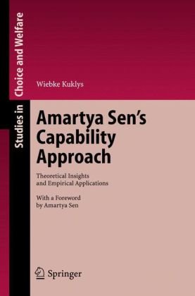 Amartya Sen's Capability Approach: Theoretical Insights And Empirical Applications (Studies in Choice and Welfare)