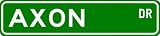AXON Street Sign ~ Personalized Family Lastname Sign ~ Gameroom, Basement, Garage Sign Novelty** ALUMINUM