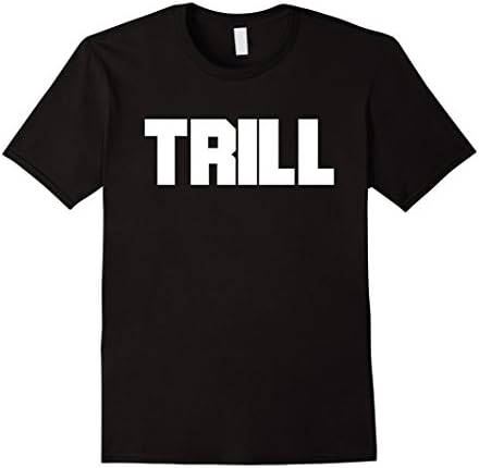 Men's Trill Funny Sarcastic Humor Novelty T Shirt Large Black