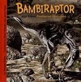 Bambiraptor and Other Feathered Dinosaurs (Dinosaur Find)