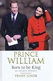 Prince William : born to be king : an intimate portrait