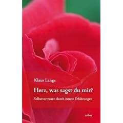 Herz was sagst du mir?: Selbstvertrauen durch innere Erfahrung