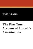 The First True Account of Lincoln's Assassination