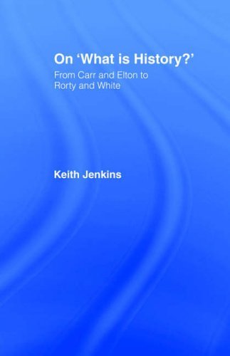 On 'What Is History?': From Carr and Elton to Rorty and White (Historical Connections) by Keith Jenkins (2-Nov-1995) Paperback