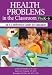Book cover of Health Problems in the Classroom PreK-6: An A-Z Reference Guide for Educators.