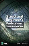 The Structural Engineer's Professional Training Manual The Structural Engineer's Professional Training Manual