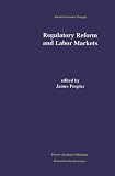 Regulatory Reform and Labor Markets (Recent Economic Thought)