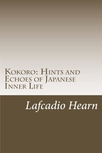 Kokoro: Hints and Echoes of Japanese Inner Life, by Lafcadio Hearn