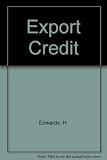 Export credit : the effective and profitable management of export credit and finance