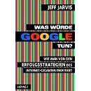 Was w�rde Google tun?: Wie man von den Erfolgsstrategien des Internet-Giganten profitiert