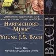 Johann Sebastian Bach: Harpsichord Music by the Young J.S. Bach