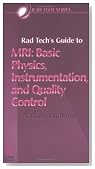 Rad Tech's Guide to MRI: Basic Physics, Instrumentation, and Quality Control (Rad Tech Series)