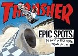 Epic Spots: The Places You Must Skate Before You Die. From the editiors of THRASHER MAGAZINE. Autorisierte amerikanische Originalausgabe