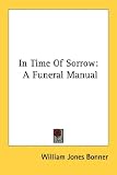 In Time of Sorrow
 A Funeral Manual,
William Jones Bonner