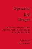 Operation Red Dragon: China's Plot to Invade Taiwan Leads to a Nuclear Confrontation in the Western Pacific