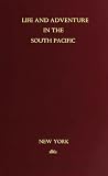 Life and Adventure in the South Pacific
