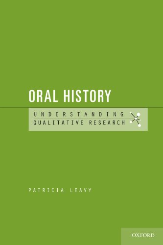 Oral History: Understanding Qualitative Research, by Patricia Leavy