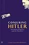 Conjuring Hitler: How Britain and America Made the Third Reich