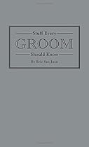 Stuff Every Groom Should Know (Stuff You Should Know) Stuff Every Groom Should Know (Stuff You Should Know)